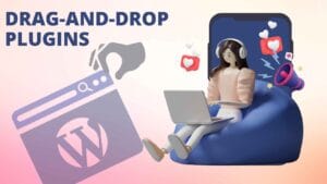 10 Best WordPress Drag-And-Drop Plugins Currently